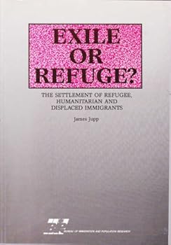 Paperback Exile or Refuge? The Settlement of Refugee, Humanitarian and Displaced Immigrants Book