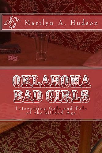 Oklahoma Bad Girls: Interesting Gals and Pals of the Gilded Age (Neighborhood of Hell Series)