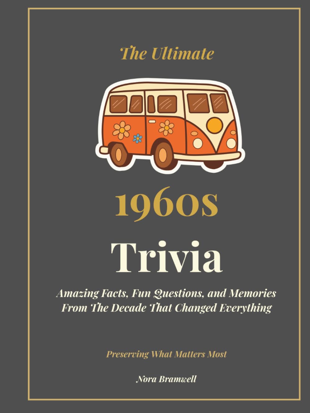 The Ultimate 1960s Trivia: Amazing Facts, Fun Questions, and Memories From the Decade That Changed Everything