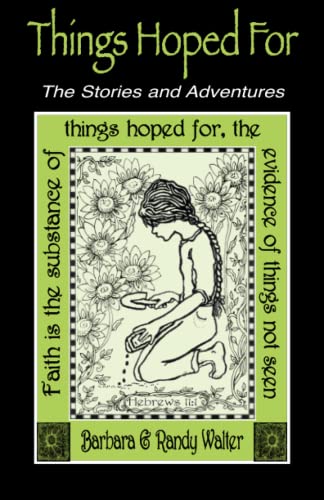 Things Hoped For: The Stories and Adventures, The Teachings and Revelations