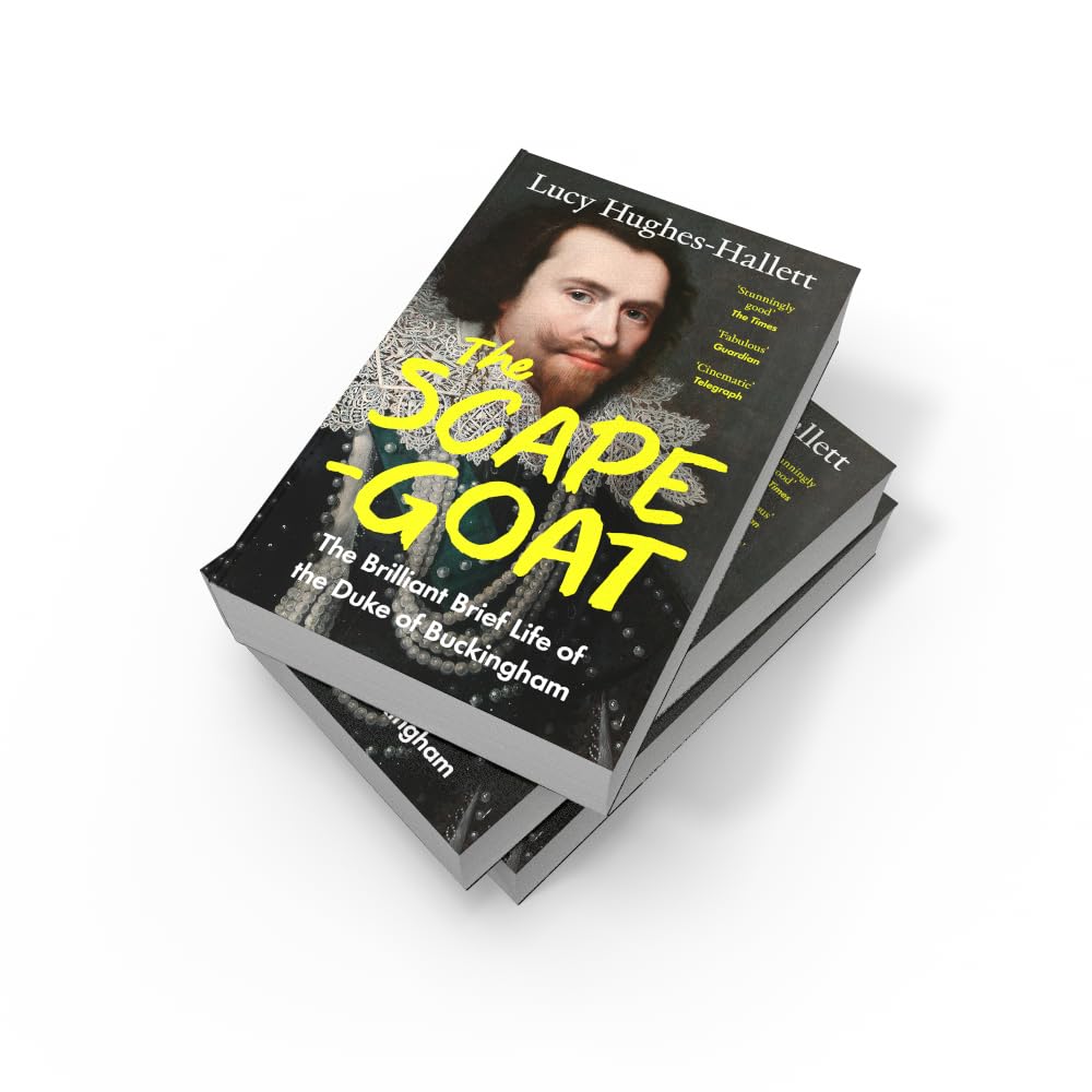 The Scapegoat: The Brilliant Brief Life of the Duke of Buckingham