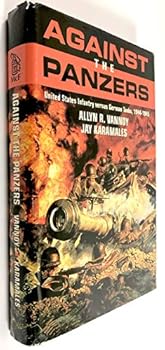 Hardcover Against the Panzers: United States Infantry Versus German Tanks, 1944-1945 : A History of Eight Battles Told Through Diaries, Unit Histories and Interviews Book