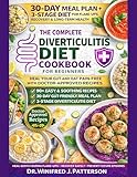 THE COMPLETE DIVERTICULITIS DIET COOKBOOK FOR BEGINNERS: 90+ Doctor-Approved Recipes with a 30-Day Meal Plan to Stop Painful Flare-Ups, Heal Your Gut Naturally, and Enjoy Food Again Without Fear
