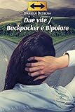 Due Vite. Backpacker E Bipolare - 2