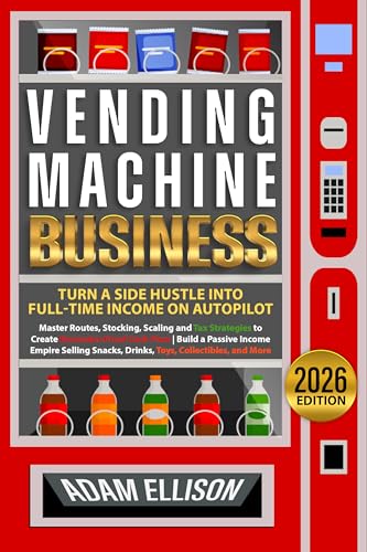 Vending Machine Business - Turn a Side Hustle into Full-Time