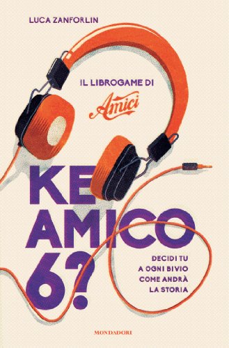Ke amico 6?: Il librogame di Amici di [Luca Zanforlin]