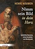  Nimm sein Bild in dein Herz: Geistliche Deutung eines Gemäldes von Rembrandt