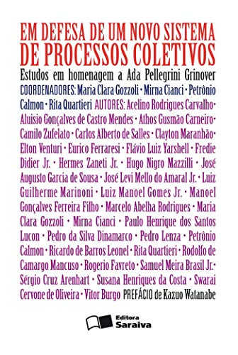 Em defesa de um novo sistema de processos coletivos: estudos em homenagem à professora Ada Pellegrini Grinover