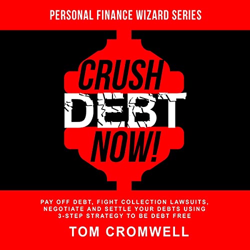 Crush Debt Now! Pay off debt, fight collection lawsuits, negotiate and