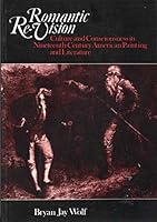 Romantic Re-Vision: Culture and Consciousness in Nineteenth Century American Painting and Literature 0226905012 Book Cover