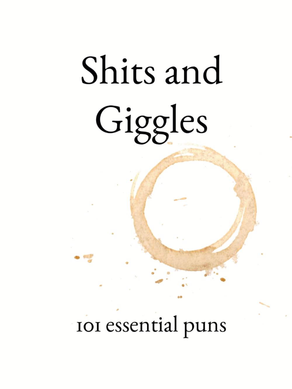 Shits & Giggles: 101 Essential Puns: Coffee Table Joke Book