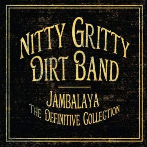 Nitty gritty dirt band jambalaya the definitive collection The Nitty