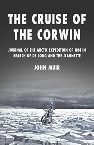The Cruise of the Corwin: Journal of the Arctic Expedition of 1881 in Search of de Long and the Jeannette