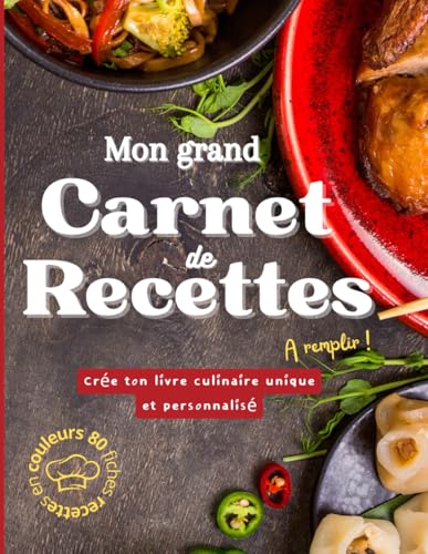 Mon grand carnet de recettes: Cahier de cuisine a remplir avec 80 fiches recettes en couleur pour rassembler tous vos plats pref