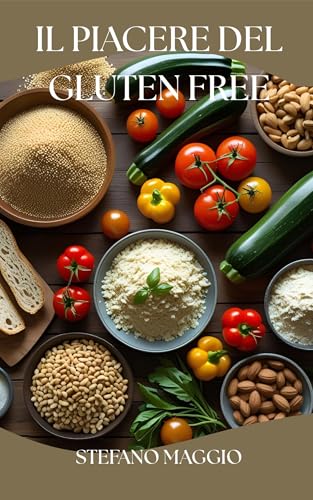 IL PIACERE DEL GLUTEN FREE: SCOPRI IL GUSTO DELLA CUCINA SENZA GLUTINE