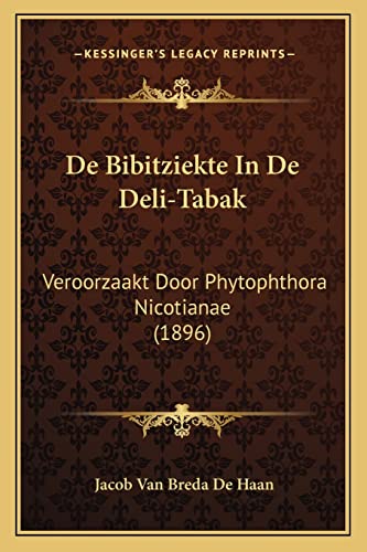 De Bibitziekte In De Deli-Tabak: Veroorzaakt Door Phytophthora Nicotianae (1896) (Dutch and English Edition)