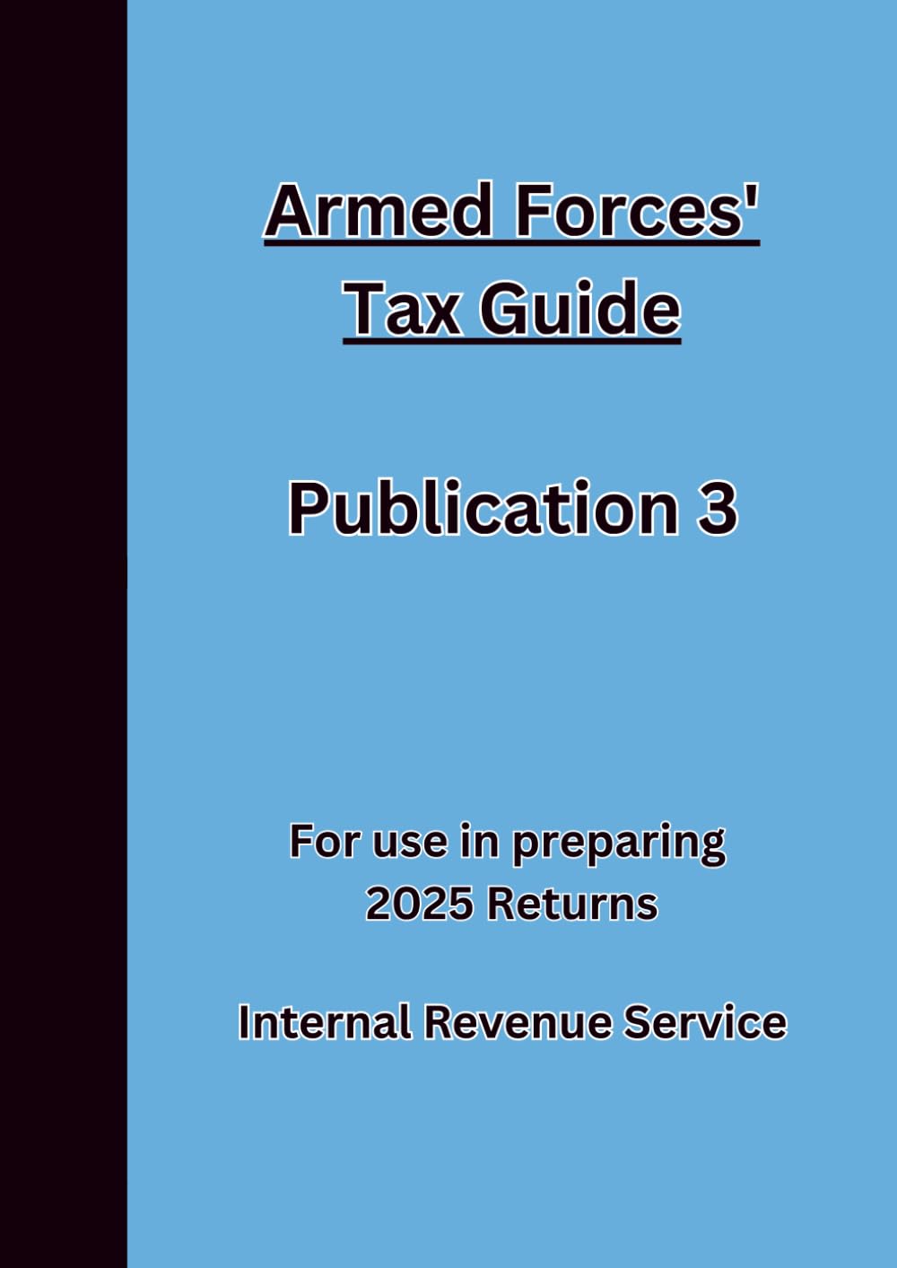 Armed Forces' Tax Guide Publication 3 For use in preparing 2025 Returns