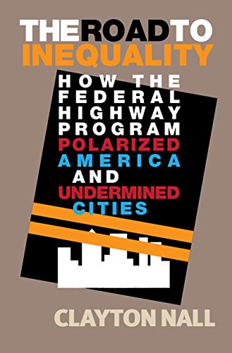 The Road to Inequality: How the Federal Highway Program Polarized America and Undermined Cities