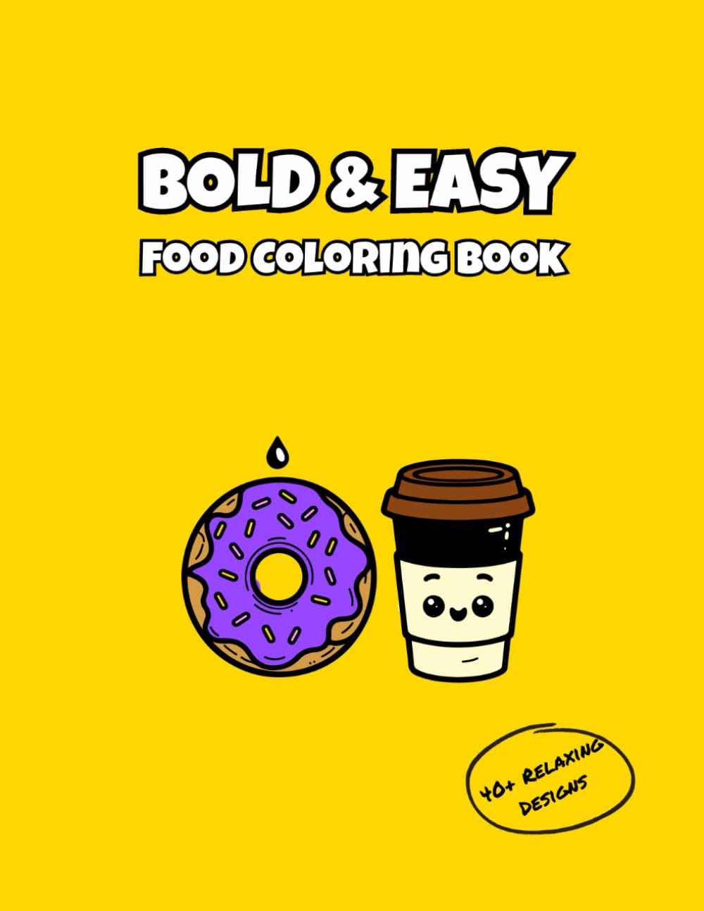 Bold and Easy Food Coloring Book: Simple and Relaxing Kawaii Food Designs for Adults, Beginners and Kids | Large Print for Stress Relief