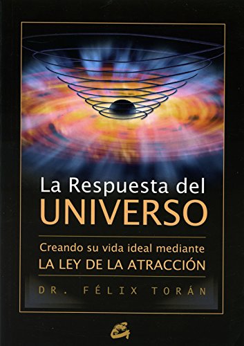 La Respuesta Del Universo: Creando su vida ideal mediante la ley de la atracción (Gaia Perenne)