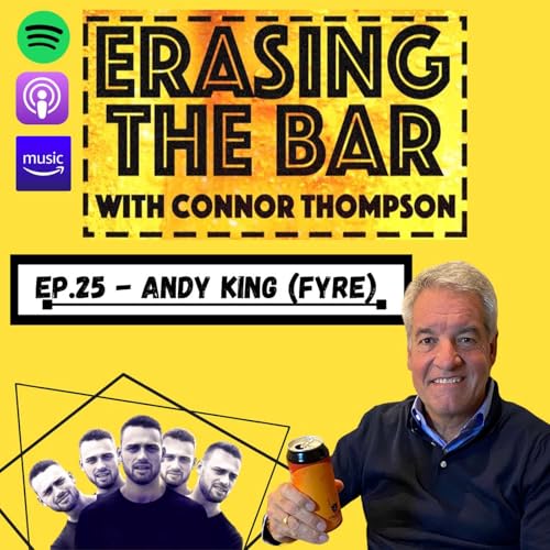 Erasing the Bar EP.25 - Andy King (FYRE Festival)