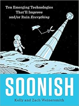 Hardcover [0399563822] [9780399563829] Soonish: Ten Emerging Technologies That'll Improve and/or Ruin Everything -Hardcover Book