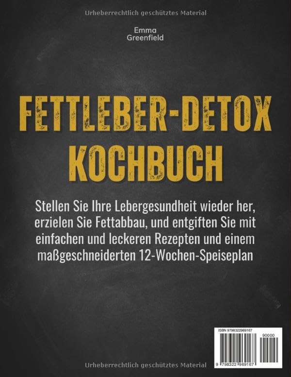 FETTLEBER-DETOX KOCHBUCH: Stellen Sie Ihre Lebergesundheit wieder her, erzielen Sie Fettabbau, und entgiften Sie mit einfachen und leckeren Rezepten und einem maßgeschneiderten 12-Wochen-Speiseplan