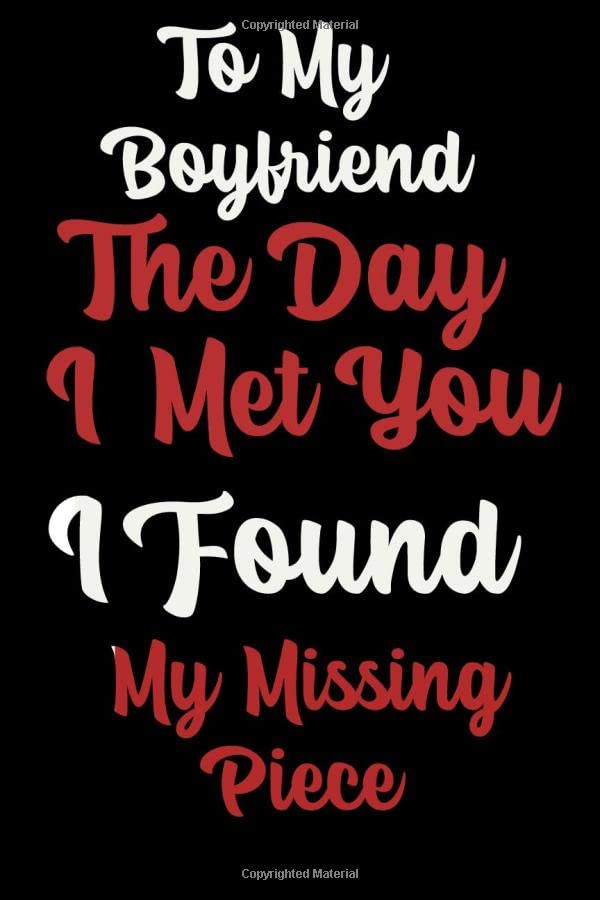To My Boyfriend the Day I Met You I Found My Missing Piece: Cute Valentines Day journal Gifts for Boyfriend, Couples Gifts for Boyfriend From Girlfriend