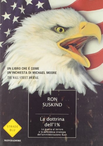 La dottrina dell'1 per cento. La guerra al terrore e la pericolosa strategia dell'amministrazione Bush La dottrina dell'1 per cento. La guerra al terrore e la pericolosa strategia dell'amministrazione Bush