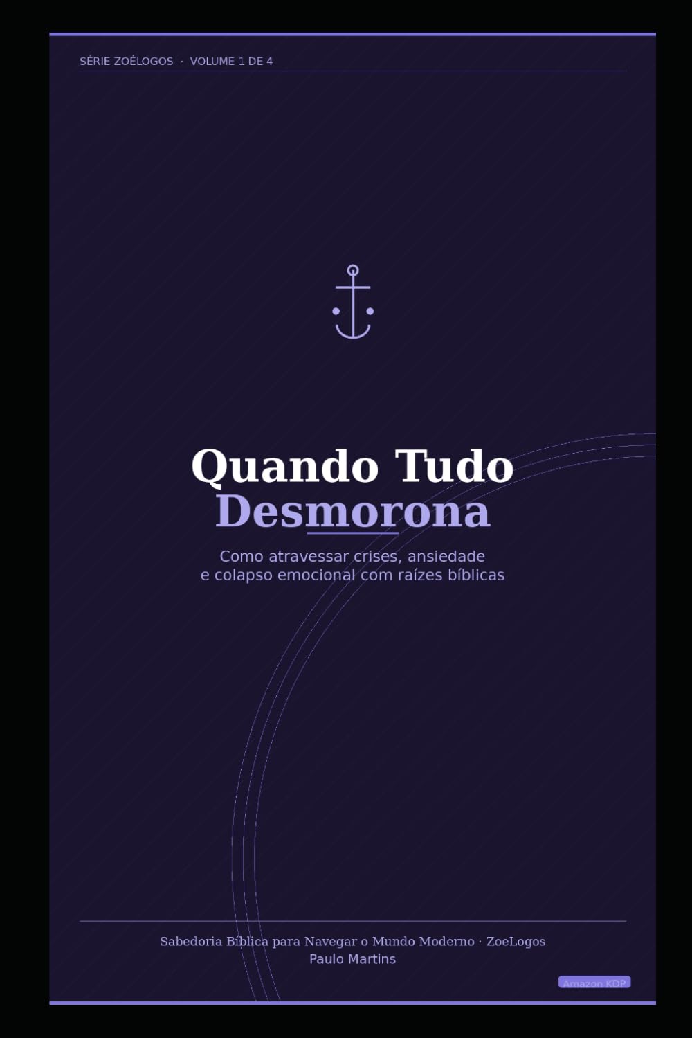 Quando Tudo Desmorona: Como atravessar crises, ansiedade e colapso emocional com raízes bíblicas (ZoeLogos)