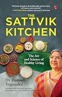 The Sattvik Kitchen: The Art and Science of Healthy Living 9357029931 Book Cover