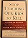 Stop Teaching Our Kids to Kill : A Call to Action Against TV, Movie and Video Game Violence