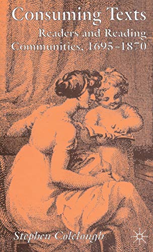 Consuming Texts: Readers and Reading Communities, 1695-1870