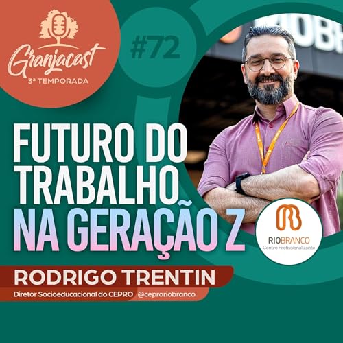 Rodrigo Trentin - CEPRO e o Futuro do Trabalho na Geração Z | GranjaCast #72 15h - 02_09_25_1