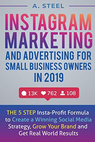 Instagram Marketing and Advertising for Small Business Owners in 2019: The 5 Step Insta-Profit