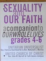 Sexuality and Our Faith: a Companion to Our Whole Lives Grades 4-6 1558963928 Book Cover