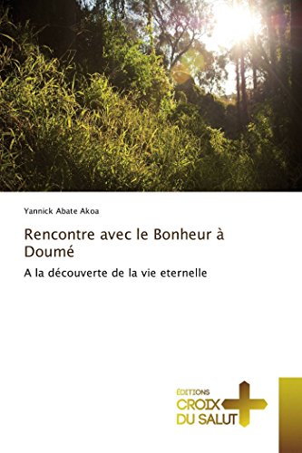Rencontre avec le Bonheur à Doumé: A la découverte de la vie eternelle (Omn.Croix Salut)