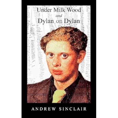 Under Milk Wood and Dylan on Dylan by Dylan Thomas: Screenplay by Andrew Sinclair