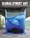 Global Street Art: The Street Artists and Trends Taking Over the World