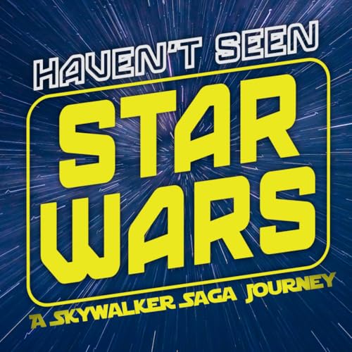 Couverture de Haven&rsquo;t Seen Star Wars - A Skywalker Saga Journey