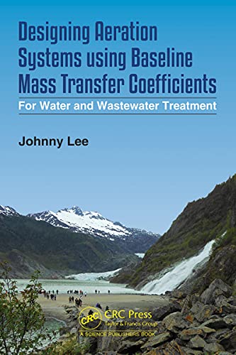 Designing Aeration Systems using Baseline Mass Transfer Coefficients: For Water and Wastewater Treatment (English Edition)