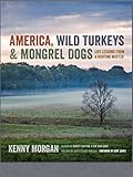 America, Wild Turkeys & Mongrel Dogs: Life Lessons From a Hunting Master