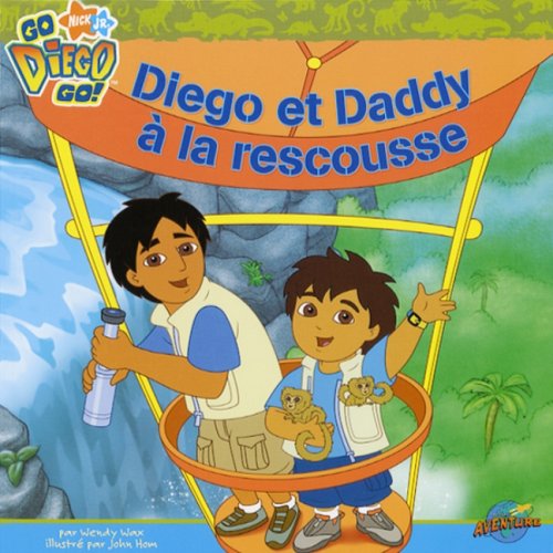Diego et daddy a la rescousse WAX, WENDY and HOM, JOHN