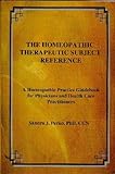 The Homeopathic Therapeutic Subject Reference - A Homeopathic Practice Guidebook for Physicians and
