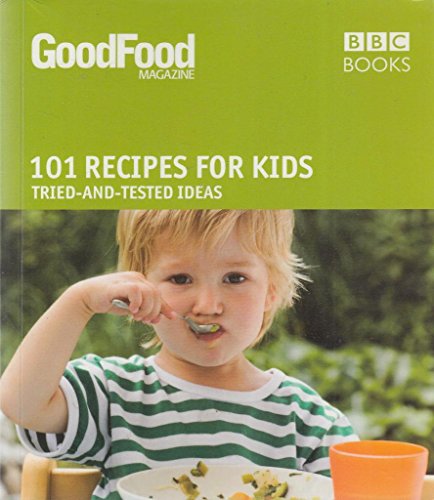 Good Food: Recipes for Kids: Triple-tested Recipes...