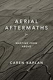 Aerial Aftermaths: Wartime from Above (Next Wave: New Directions in Women's Studies)