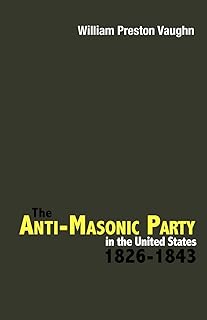 The Anti-Masonic Party in the United States: 1826-1843