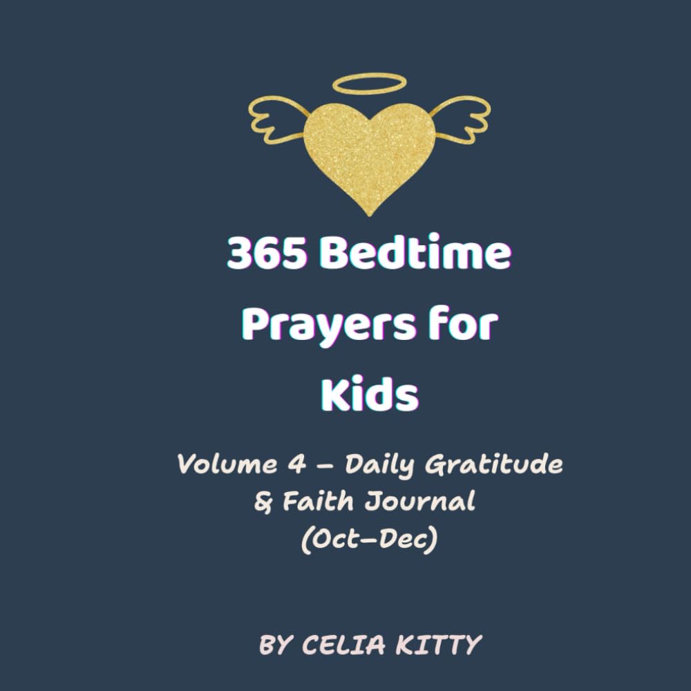 365 Christian Bedtime Prayers for Kids (Ages 4–10) – Volume 4: October to December: Faith-Filled Bedtime Prayers to Inspire Hope, Joy, and God’s Peace Every Night