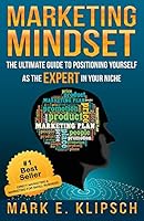 Marketing Mindset: The Ultimate Guide to Positioning Yourself as the Expert in Your Niche 0692373314 Book Cover