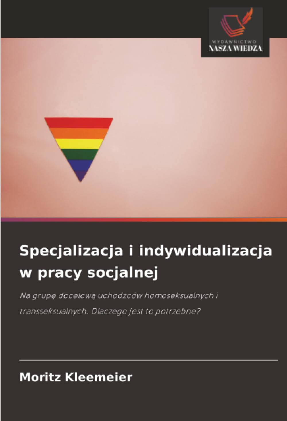 Specjalizacja i indywidualizacja w pracy socjalnej: Na grup¿ docelow¿ uchod¿ców homoseksualnych i transseksualnych. Dlaczego jest to potrzebne?
